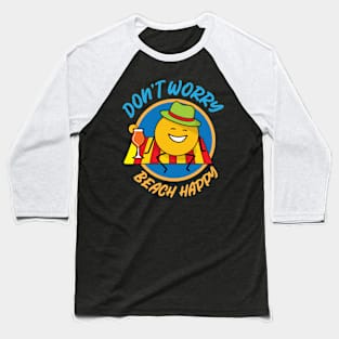 Don't Worry Beach Happy Baseball T-Shirt